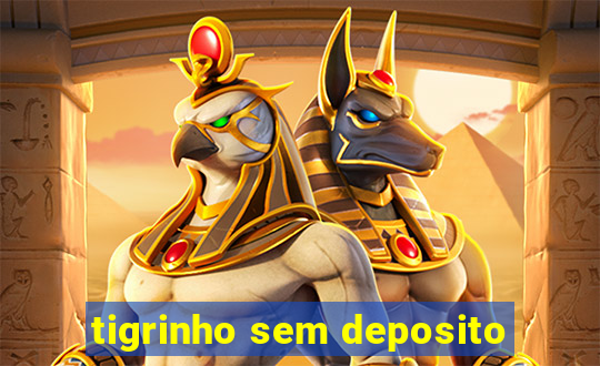 tigrinho sem deposito